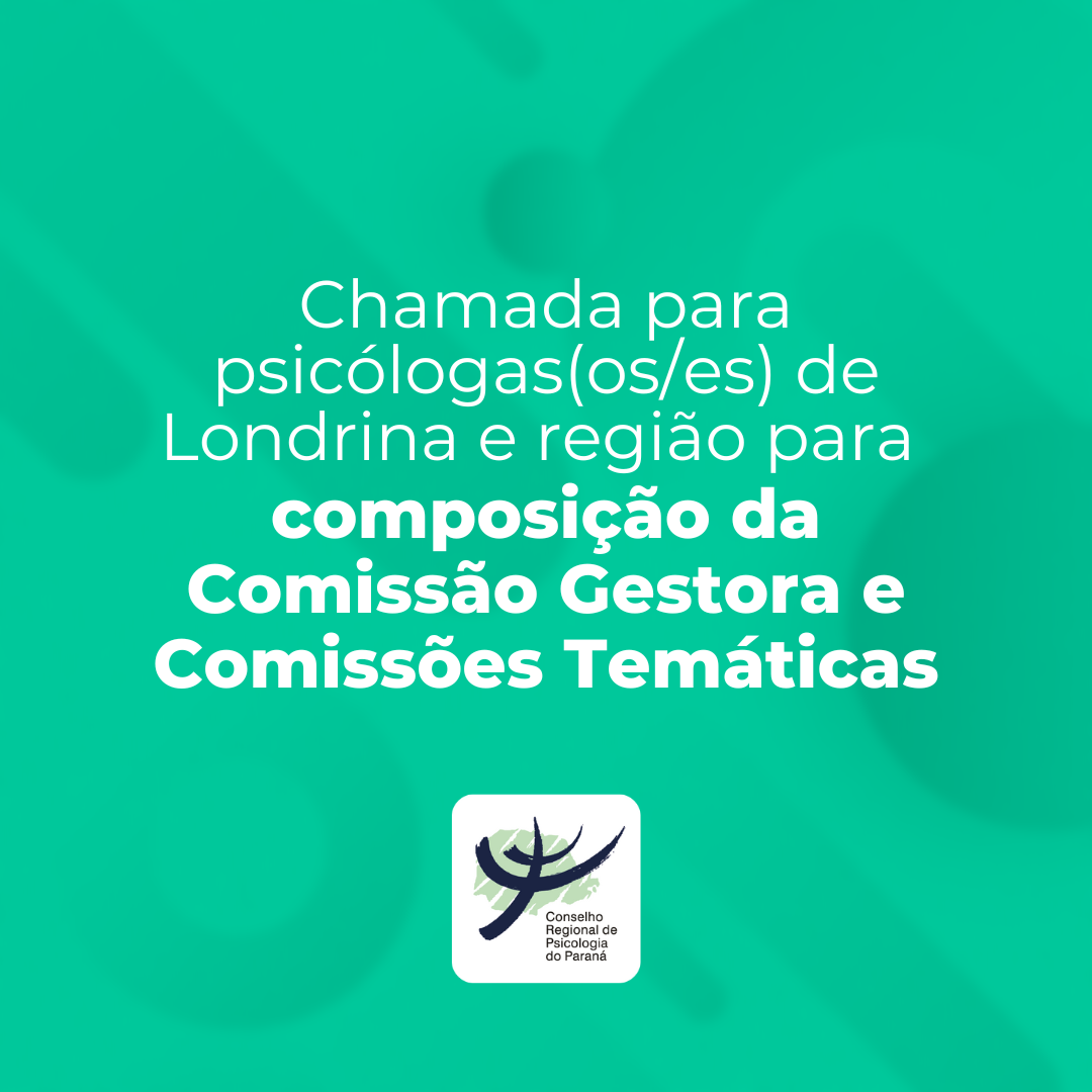 Chamada para psicólogas(os/es) de Londrina e região para composição da Comissão Gestora e Comissões Temáticas