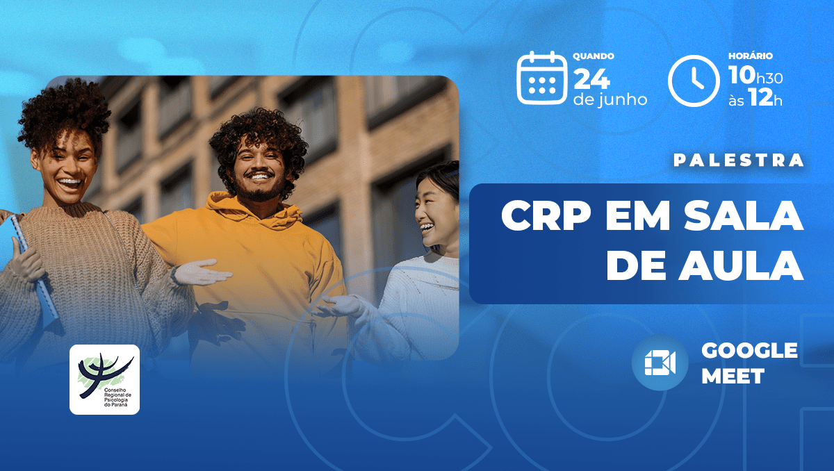A imagem é um cartaz digital de divulgação da palestra “CRP em Sala de Aula”, promovida pelo Conselho Regional de Psicologia do Paraná (CRP-PR). O fundo é azul com elementos gráficos em tons mais claros, transmitindo um visual leve e moderno. Na parte superior, à esquerda, há um ícone de calendário seguido pela data do evento: 24 de junho. Ao lado, um ícone de relógio informa o horário, das 10h30 às 12h. No centro da imagem, há uma fotografia colorida de três jovens sorrindo em frente a um prédio moderno. À esquerda, uma mulher negra de cabelos cacheados veste suéter marrom e segura um caderno azul. No centro, um homem de pele morena e cabelos cacheados veste moletom amarelo e sorri amplamente. À direita, uma mulher asiática de cabelos longos veste blusa branca e também sorri, estendendo a mão em um gesto comunicativo. Abaixo da foto, sobre uma faixa azul, está escrito em letras grandes e brancas: “CRP EM SALA DE AULA”. Logo acima dessa faixa, aparece a palavra “PALESTRA” em letras menores. No canto inferior esquerdo, há o ícone do Google Meet, indicando que a atividade será realizada online, e no canto inferior direito está o logotipo oficial do CRP-PR.