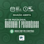 Reunião Aberta do Grupo de Trabalho (GT) Psicologia, Maconha e Psicodélicos